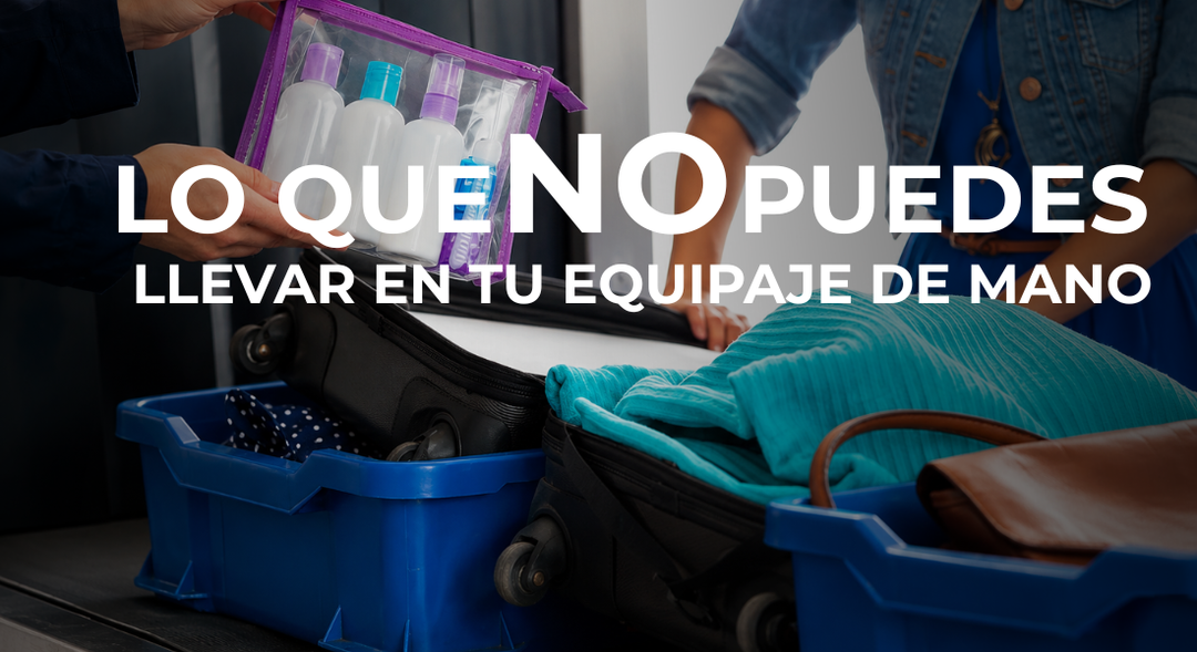 Objetos prohibidos en equipaje de mano: la lista que te evita el decomiso